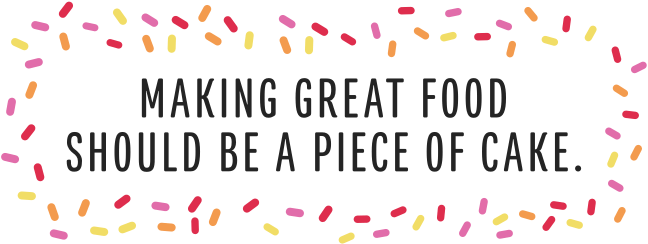 Making great food should be a piece of cake